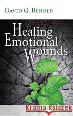 Healing Emotional Wounds David G. Benner 9781532602566 Wipf & Stock Publishers