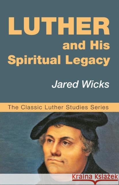 Luther and His Spiritual Legacy Jared Sj Wicks 9781532602580