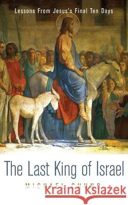 The Last King of Israel Michael Chung 9781532602627 Wipf & Stock Publishers