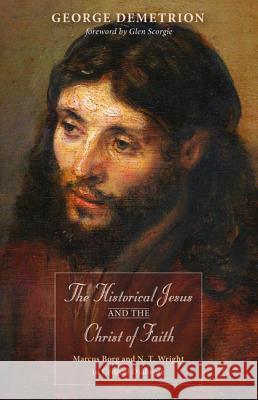 The Historical Jesus and the Christ of Faith George Demetrion Glen Scorgie 9781532603280 Wipf & Stock Publishers