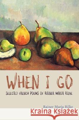 When I Go Rainer Maria Rilke Susanne Petermann David H. Rosen 9781532603327 Cascade Books