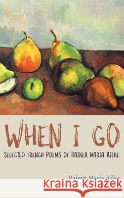 When I Go Rainer Maria Rilke, David H Rosen, Susanne Petermann 9781532603341 Cascade Books