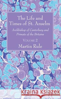 The Life and Times of St. Anselm Martin Rule 9781532603532 Wipf & Stock Publishers