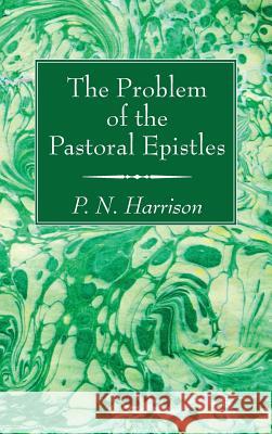 The Problem of the Pastoral Epistles P N Harrison 9781532603624 Wipf & Stock Publishers