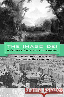 The Imago Dei John Thomas Swann Rick Johnson 9781532604065 Wipf & Stock Publishers
