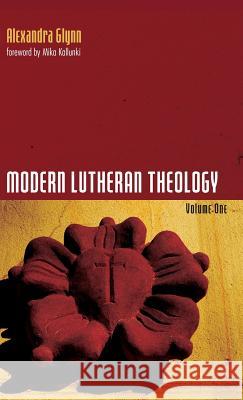 Modern Lutheran Theology Alexandra Glynn Mika Kallunki 9781532604119 Wipf & Stock Publishers