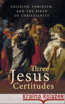 Three Jesus Certitudes Leonard J Swidler 9781532604294