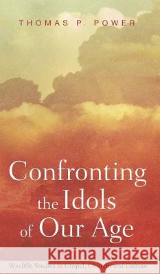 Confronting the Idols of Our Age Thomas P. Power 9781532604355 Wipf & Stock Publishers