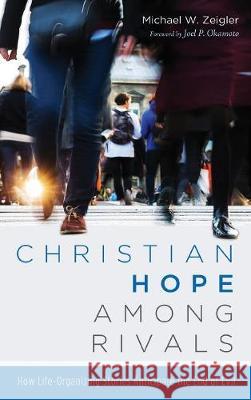 Christian Hope among Rivals Michael W Zeigler, Joel P Okamoto 9781532604645 Pickwick Publications