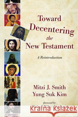 Toward Decentering the New Testament Mitzi J. Smith Yung Suk Kim Michael Willett Newheart 9781532604652 Cascade Books