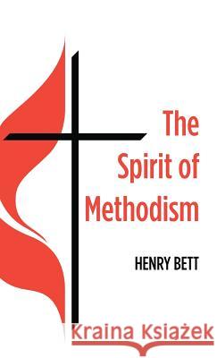 The Spirit of Methodism Henry Bett 9781532605086