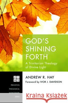 God's Shining Forth Andrew R. Hay Ivor J. Davidson 9781532605239 Pickwick Publications