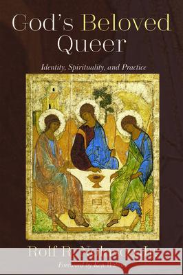 God's Beloved Queer: Identity, Spirituality, and Practice Rolf R. Jr. Nolasco Ken Wilson 9781532606762 Wipf & Stock Publishers