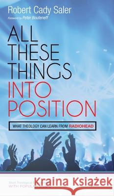 All These Things into Position Robert Cady Saler Peter Bouteneff 9781532606816 Cascade Books