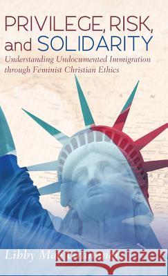Privilege, Risk, and Solidarity Libby Mae Grammer 9781532606847 Wipf & Stock Publishers