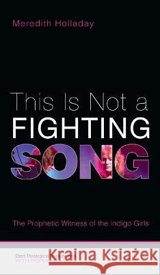 This Is Not a Fighting Song Meredith Holladay 9781532607875 Cascade Books
