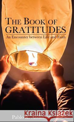 The Book of Gratitudes Pablo R Andinach 9781532607905 Wipf & Stock Publishers