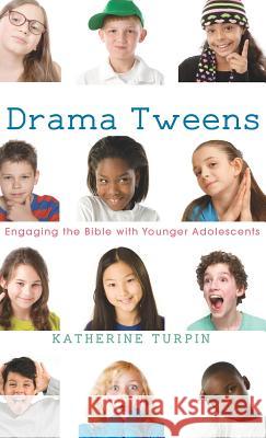 Drama Tweens Katherine Turpin 9781532608025 Wipf & Stock Publishers