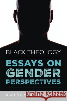 Black Theology-Essays on Gender Perspectives Dwight N. Hopkins 9781532608186