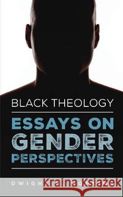 Black Theology-Essays on Gender Perspectives Dwight N Hopkins 9781532608209 Cascade Books