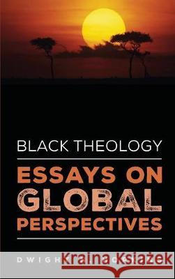 Black Theology-Essays on Global Perspectives Dwight N Hopkins 9781532608230