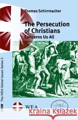 The Persecution of Christians Concerns Us All Thomas Schirrmacher 9781532608858