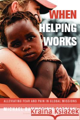 When Helping Works Michael Bamwesigye Badriaki Randy S. Woodley 9781532608933 Wipf & Stock Publishers