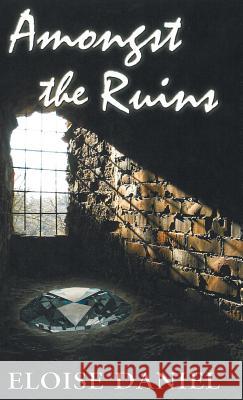 Amongst the Ruins Eloise Daniel 9781532609084 Resource Publications (CA)