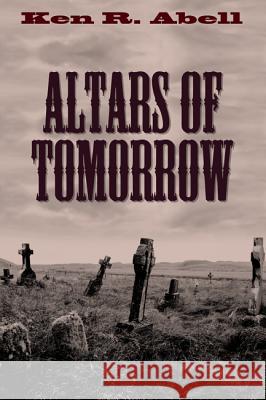Altars of Tomorrow Ken R. Abell 9781532609213 Resource Publications (CA)