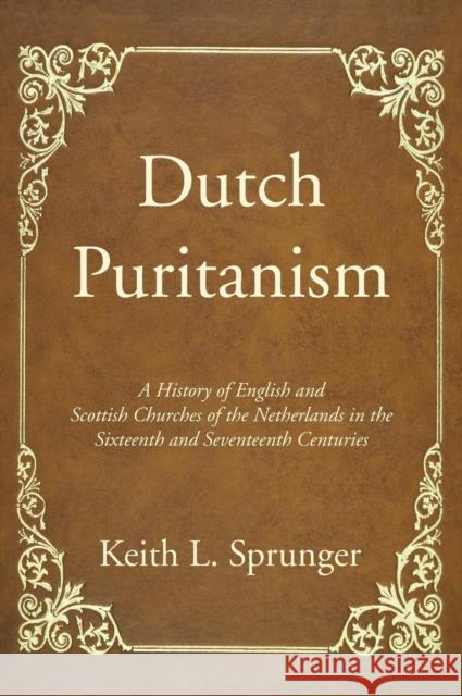 Dutch Puritanism Keith L Sprunger 9781532609336 Wipf & Stock Publishers