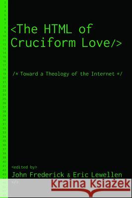 The HTML of Cruciform Love John Frederick Eric Lewellen  9781532609367 Pickwick Publications