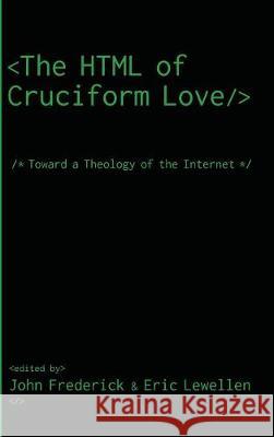 The HTML of Cruciform Love John Frederick, Eric Lewellen 9781532609381 Pickwick Publications