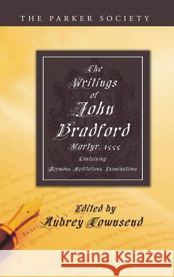 The Writings of John Bradford REV John Bradford (Chaplain Missioner, The Children's Society), Aubrey Townsend 9781532609558 Wipf & Stock Publishers