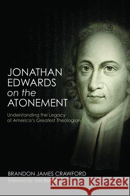 Jonathan Edwards on the Atonement Brandon James Crawford Joel Beeke 9781532609978