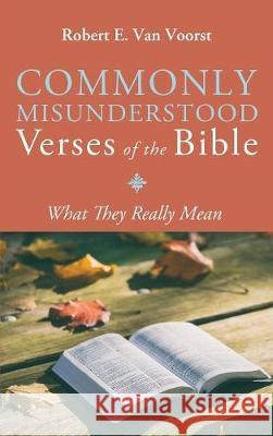 Commonly Misunderstood Verses of the Bible Robert E Van Voorst 9781532610295