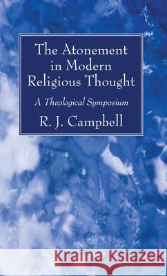 The Atonement in Modern Religious Thought R. J. Campbell 9781532610844 Wipf & Stock Publishers