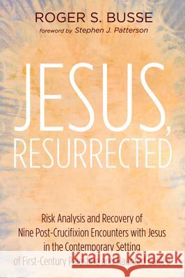 Jesus, Resurrected Roger S. Busse Stephen J. Patterson 9781532611223 Resource Publications (CA)