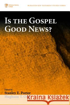 Is the Gospel Good News? Stanley E. Porter Hughson T. Ong 9781532611322 Pickwick Publications