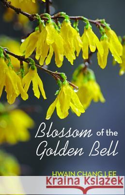 Blossom of the Golden Bell Hwain Chang Lee Dale T. Irvin 9781532611384