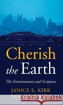 Cherish the Earth Janice E Kirk, Donald R Kirk 9781532611957 Wipf & Stock Publishers