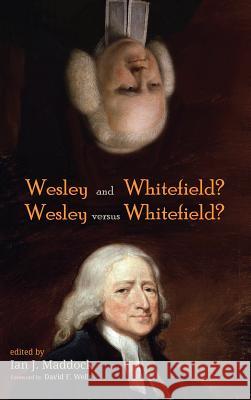 Wesley and Whitefield? Wesley versus Whitefield? David F Wells, Ian J Maddock 9781532612091 Pickwick Publications