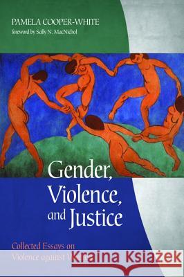 Gender, Violence, and Justice Pamela Cooper-White Sally N. Macnichol 9781532612299