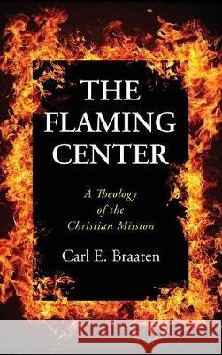 The Flaming Center Carl E Braaten 9781532612701 Wipf & Stock Publishers