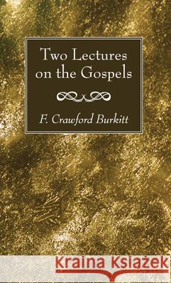 Two Lectures on the Gospels F. Crawford Burkitt 9781532612770 Wipf & Stock Publishers
