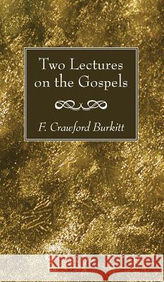 Two Lectures on the Gospels F Crawford Burkitt 9781532612787 Wipf & Stock Publishers