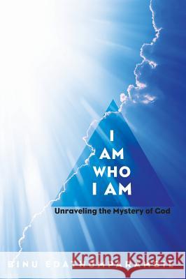 I Am Who I Am Binu Edathumparambil 9781532612992 Wipf & Stock Publishers