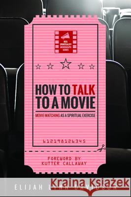 How to Talk to a Movie Elijah Lynn Davidson Kutter Callaway 9781532613135