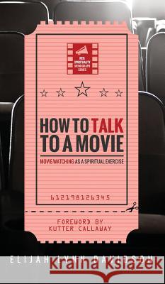 How to Talk to a Movie Elijah Lynn Davidson, Kutter Callaway 9781532613159 Cascade Books