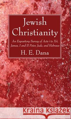 Jewish Christianity H. E. Dana 9781532613197 Wipf & Stock Publishers