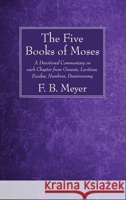 The Five Books of Moses F. B. Meyer 9781532613210 Wipf & Stock Publishers